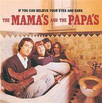 The Mamas And The Papas : If You Can Believe Your Eyes and Ears
